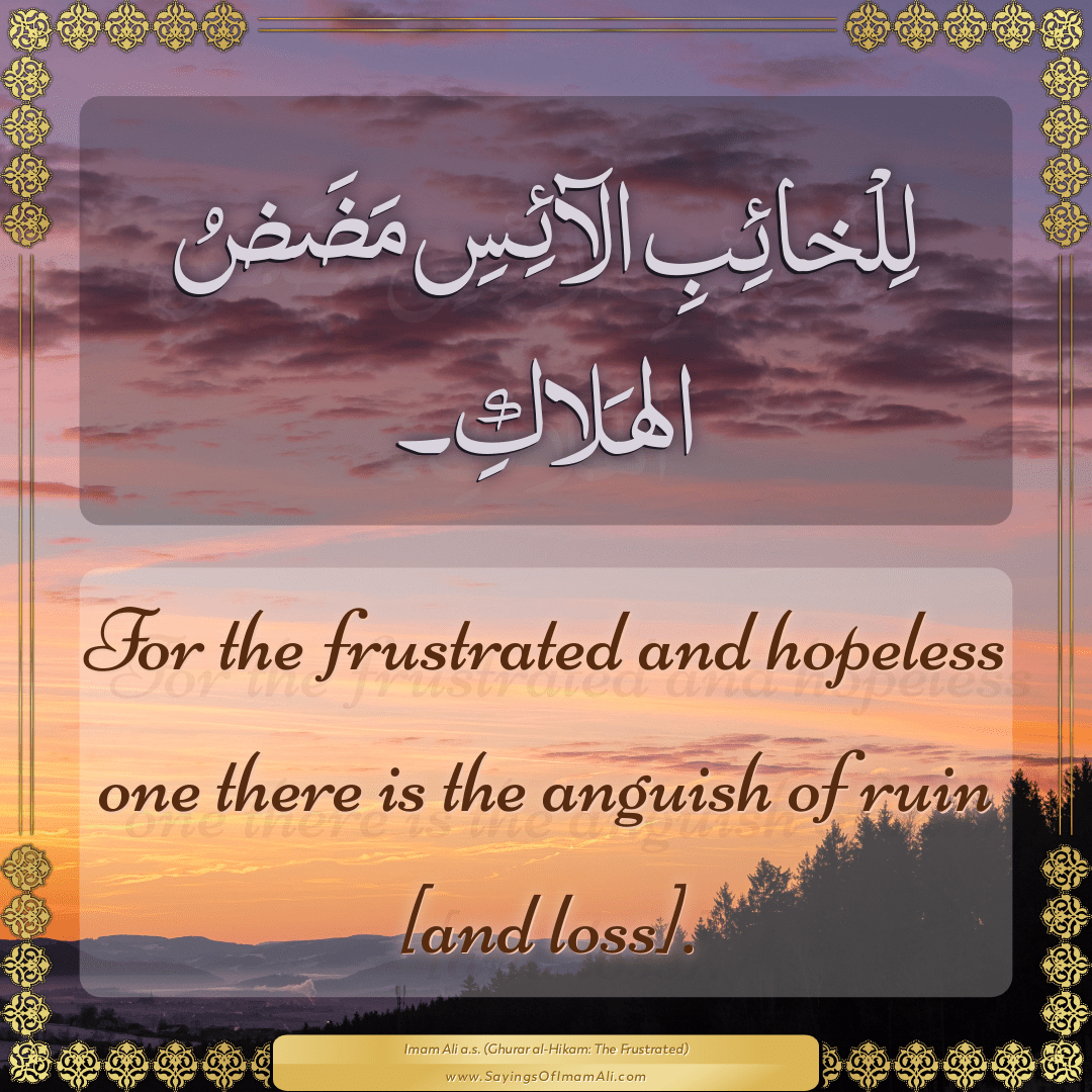 For the frustrated and hopeless one there is the anguish of ruin [and...